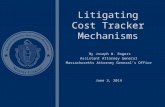 Litigating Cost Tracker Mechanisms By Joseph W. Rogers Assistant Attorney General Massachusetts Attorney General’s Office June 3, 2014.
