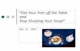 “Get Your Feet off the Table and Stop Slurping Your Soup!” Dining Etiquette in the Workplace May 23, 2007.