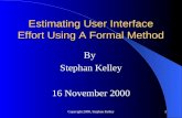 Copyright 2000, Stephan Kelley1 Estimating User Interface Effort Using A Formal Method By Stephan Kelley 16 November 2000.