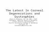 The Latest In Corneal Degenerations and Dystrophies Blair B Lonsberry, MS, OD, MEd., FAAO Diplomate, American Board of Optometry Clinic Director and Professor.