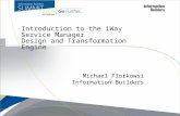 Introduction to the iWay Service Manager Design and Transformation Engine Michael Florkowsi Information Builders.