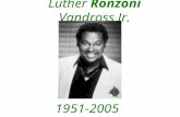 Luther Ronzoni Vandross Jr. 1951-2005. Luther Ronzoni Vandross was born into a New York City family steeped in the traditions of gospel and soul. He began.