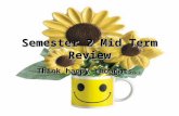 Semester 2 Mid Term Review Think happy thoughts…..