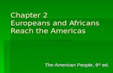 Chapter 2 Europeans and Africans Reach the Americas The American People, 6 th ed.