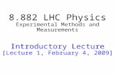 8.882 LHC Physics Experimental Methods and Measurements Introductory Lecture [Lecture 1, February 4, 2009]