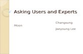 Asking Users and Experts Changsung Moon Jaeyoung Lee.