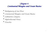 1 Chapter 4 Continental Margins and Ocean Basins Bathymetry of Sea Floor Bathymetry of Sea Floor Continental Margins and Ocean Basins Continental Margins.