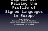 Signall II: Raising the Profile of Signed Languages in Europe John Walker Convenor of Deaf Studies Centre for Community Engagement University of Sussex.