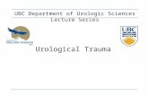 Urological Trauma UBC Department of Urologic Sciences Lecture Series.
