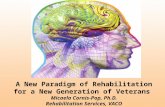 A New Paradigm of Rehabilitation for a New Generation of Veterans Micaela Cornis-Pop, Ph.D. Rehabilitation Services, VACO.
