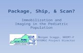 Package, Ship, & Scan? Immobilization and Imaging in the Pediatric Population Morgan Scaggs, NREMT-P KYEMSC Project Director.