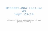 MCB3895-004 Lecture #9 Sept 23/14 Illumina library preparation, de novo genome assembly.
