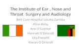 The Institute of Ear, Nose and Throat Surgery and Audiology Beit Cure Hospital Lusaka Zambia Alice Kirby Ann O’Connor Hannah O’Driscoll Uta Foeschl Kieran.