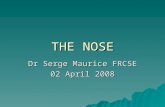 THE NOSE Dr Serge Maurice FRCSE 02 April 2008. Functions of the nose  To smell  To filter, warm and humidify the air we breathe.