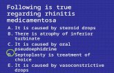 Following is true regarding rhinitis medicamentosa A.It is caused by steroid drops B.There is atrophy of inferior turbinate C.It is caused by oral pseudoephidrine.