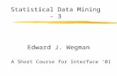 Statistical Data Mining - 3 Edward J. Wegman A Short Course for Interface ‘01.
