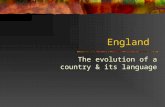 England The evolution of a country & its language.