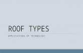 ROOF TYPES APPLICATIONS OF TECHNOLOGY. The roof of a building is often described by it’s type. Roof types are determined by the form and slope/pitch of.
