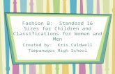 Fashion B: Standard 16 Sizes for Children and Classifications for Women and Men Created by: Kris Caldwell Timpanogos High School.