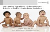Start Healthy, Stay Healthy™: a Nestlé Nutrition Initiative to Establish Healthy Eating Habits Early Kathleen Reidy, DrPH, RD Head, Nutrition Science,,