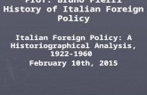 Prof. Bruno Pierri History of Italian Foreign Policy Italian Foreign Policy: A Historiographical Analysis, 1922- 1960 February 10th, 2015.