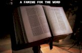 A FAMINE FOR THE WORD. Amos 8:11 Behold, the days are coming," says the Lord GOD, "That I will send a famine on the land, Not a famine of bread, Nor a.