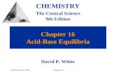 Prentice Hall © 2003Chapter 16 Chapter 16 Acid-Base Equilibria CHEMISTRY The Central Science 9th Edition David P. White.