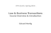 ETH Zurich, Spring 2015 Law & Business Transactions Course Overview & Introduction Gérard Hertig.