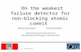 1 © P. Kouznetsov On the weakest failure detector for non-blocking atomic commit Rachid Guerraoui Petr Kouznetsov Distributed Programming Laboratory Swiss.