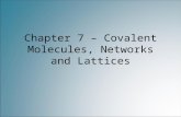 Chapter 7 – Covalent Molecules, Networks and Lattices.