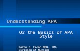 Understanding APA Or the Basics of APA Style Karen E. Frenn MSN., RN. Division of Nursing.
