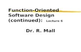 Function-Oriented Software Design (continued): Lecture 6 Dr. R. Mall.