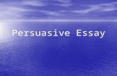 Persuasive Essay. An essay in which the writer argues on a topic he/she has strong feelings about. An essay in which the writer argues on a topic he/she.