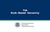 TSA Risk-Based Security. Layered Security Approach TSA uses layers of security as part of a risk-based approach to protecting passengers and our nation’s.