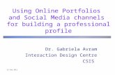16 Feb 2011 Using Online Portfolios and Social Media channels for building a professional profile Dr. Gabriela Avram Interaction Design Centre CSIS.