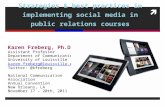 Strategies & best practices in implementing social media in public relations courses Karen Freberg, Ph.D. Assistant Professor Department of Communication.