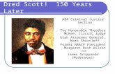 Dred Scott! 150 Years Later ABA Criminal Justice Section The Honorable Theodore McKee, Circuit Judge Utah Attorney General, Mark Shurtleff Former NAACP.