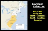 Southern Colonies Maryland Virginia North Carolina South Carolina Georgia.