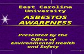 1 ASBESTOS AWARENESS East Carolina University ASBESTOS AWARENESS Presented by the Office of Environmental Health and Safety.