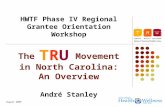 August 2009 The TRU Movement in North Carolina: An Overview André Stanley HWTF Phase IV Regional Grantee Orientation Workshop TRU.
