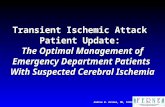 Andrew W. Asimos, MD, FACEP Transient Ischemic Attack Patient Update: The Optimal Management of Emergency Department Patients With Suspected Cerebral Ischemia.