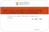 Click to edit Master subtitle style 6/24/11 22 JUNE 2011 PRESENTATION TO THE PORTFOLIO COMMITTEE ON WOMEN, YOUTH, CHILDREN AND PEOPLE WITH DISABILITIES.