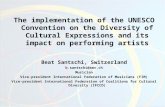 The implementation of the UNESCO Convention on the Diversity of Cultural Expressions and its impact on performing artists Beat Santschi, Switzerland b.santschi@smv.ch.