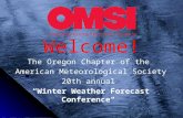 Welcome! The Oregon Chapter of the American Meteorological Society 20th annual “Winter Weather Forecast Conference"