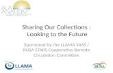 Sharing Our Collections : Looking to the Future Sponsored by the LLAMA SASS / RUSA STARS Cooperative Remote Circulation Committee.