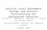 Service Level Agreement Design and Service Provisioning for Outsourced Services Filipe T. Marques, Jacques P. Sauvé and Antão Moura Universidade Federal.