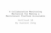 A Collaborative Monitoring Mechanism for Making a Multitenant Platform Accoutable HotCloud 10 By Xuanran Zong.
