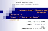 “International Finance and Payments” Lecture V “Cost of International Capital” Lect. Cristian PĂUN Email: cpaun@ase.ro cpaun@ase.rocpaun@ase.ro URL: .