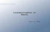 Leukodystrophies in Adults August 12, 2004.. Objectives: To discuss the leukodystrophies which may present in adulthood, their etiologies, presentation,