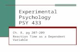 Experimental Psychology PSY 433 Ch. 8, pg 207-209 Reaction Time as a Dependent Variable.